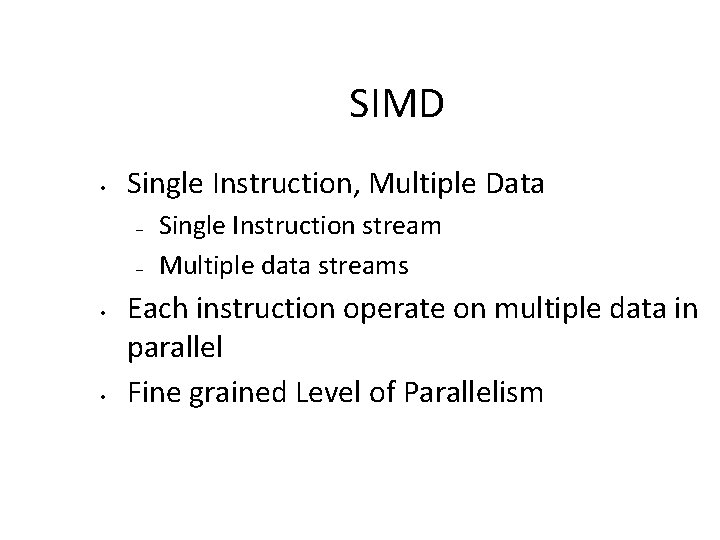 SIMD • Single Instruction, Multiple Data – – • • Single Instruction stream Multiple