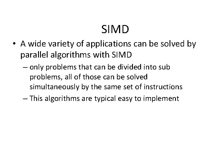 SIMD • A wide variety of applications can be solved by parallel algorithms with