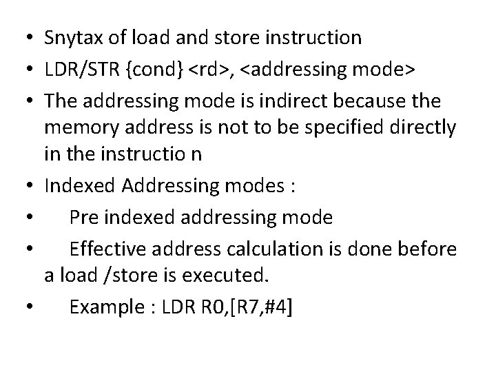  • Snytax of load and store instruction • LDR/STR {cond} <rd>, <addressing mode>