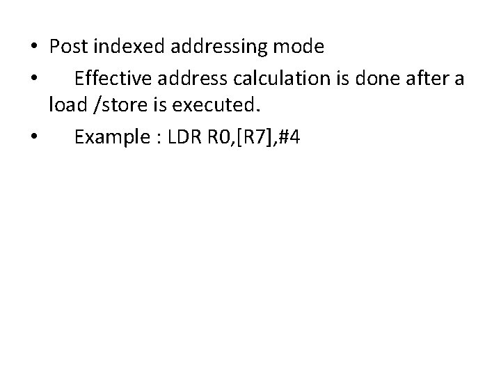  • Post indexed addressing mode • Effective address calculation is done after a