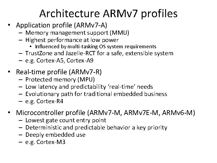 Architecture ARMv 7 profiles • Application profile (ARMv 7 -A) – Memory management support