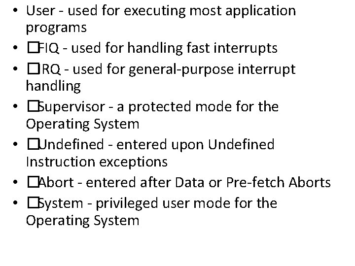  • User - used for executing most application programs • � FIQ -