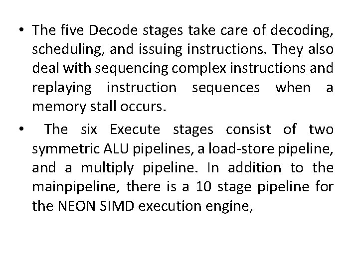 • The five Decode stages take care of decoding, scheduling, and issuing instructions.