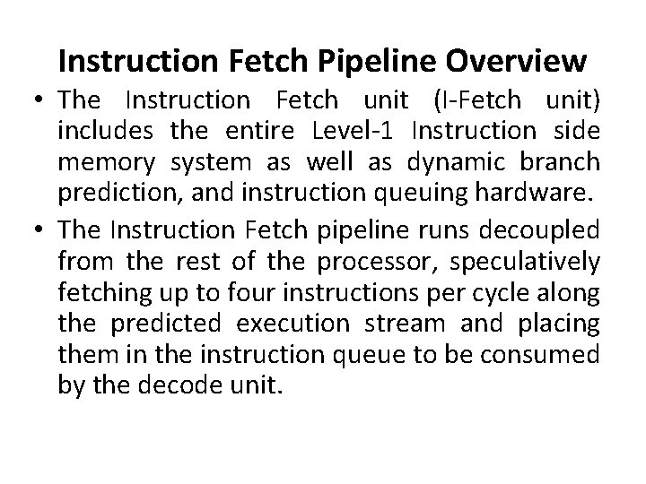 Instruction Fetch Pipeline Overview • The Instruction Fetch unit (I-Fetch unit) includes the entire