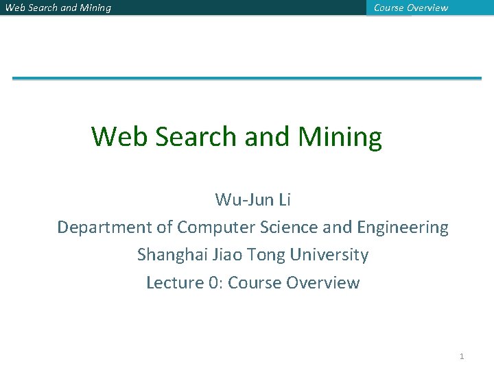 Web Search and Mining Course Overview Web Search and Mining Wu-Jun Li Department of