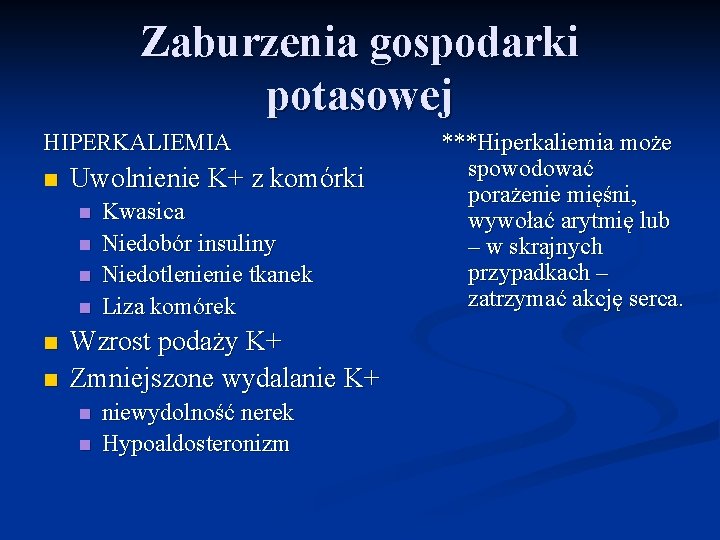 Zaburzenia gospodarki potasowej HIPERKALIEMIA n Uwolnienie K+ z komórki n n n Kwasica Niedobór