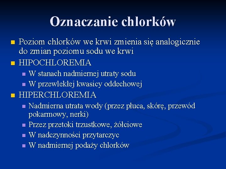 Oznaczanie chlorków n n Poziom chlorków we krwi zmienia się analogicznie do zmian poziomu