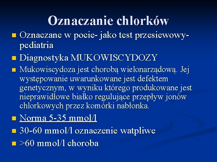 Oznaczanie chlorków Oznaczane w pocie- jako test przesiewowypediatria n Diagnostyka MUKOWISCYDOZY n n Mukowiscydoza