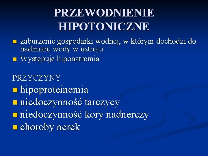 PRZEWODNIENIE HIPOTONICZNE n n zaburzenie gospodarki wodnej, w którym dochodzi do nadmiaru wody w