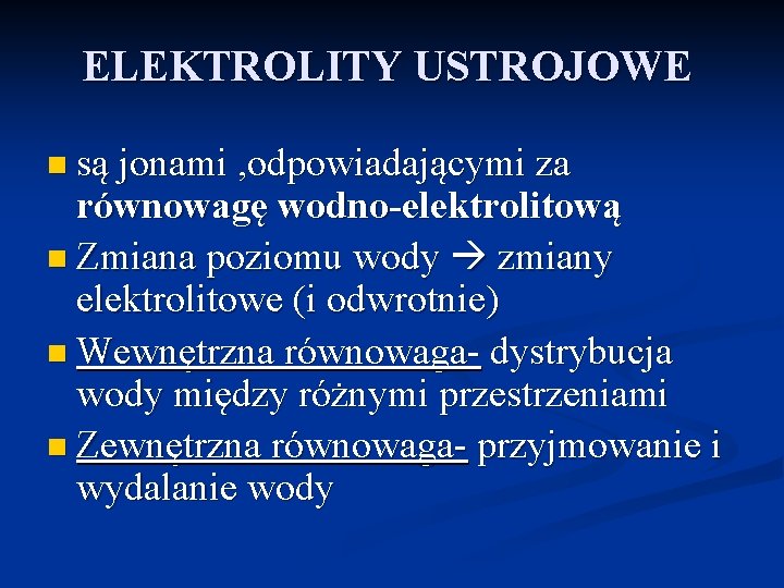 ELEKTROLITY USTROJOWE n są jonami , odpowiadającymi za równowagę wodno-elektrolitową n Zmiana poziomu wody