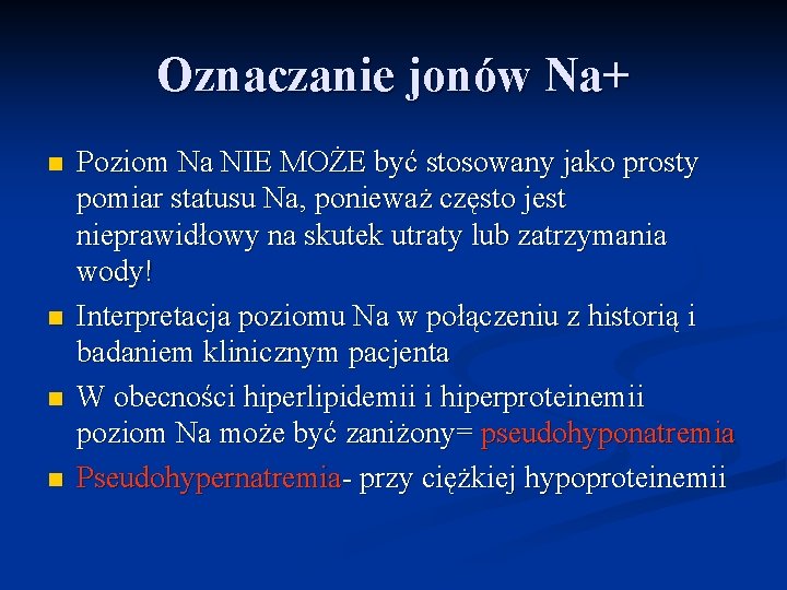 Oznaczanie jonów Na+ n n Poziom Na NIE MOŻE być stosowany jako prosty pomiar