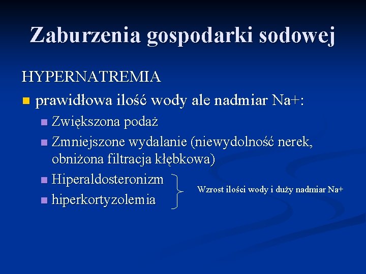 Zaburzenia gospodarki sodowej HYPERNATREMIA n prawidłowa ilość wody ale nadmiar Na+: Zwiększona podaż n