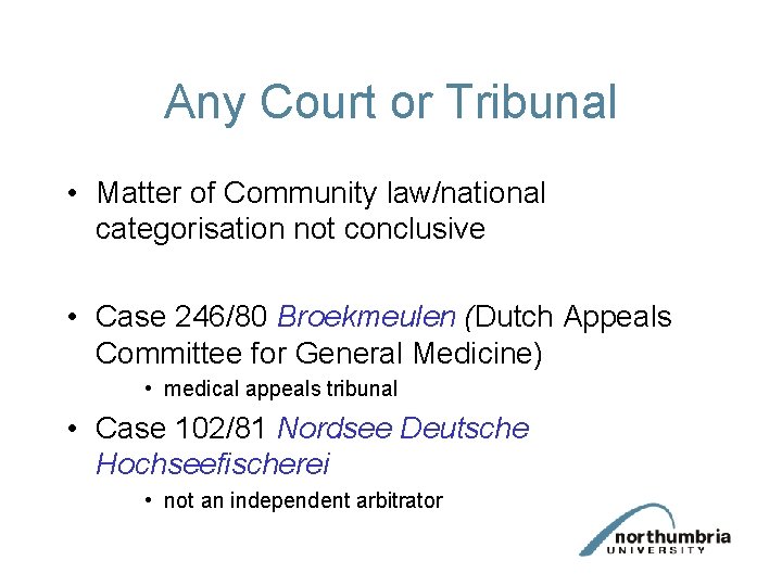 Any Court or Tribunal • Matter of Community law/national categorisation not conclusive • Case