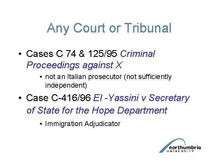 Any Court or Tribunal • Cases C 74 & 125/95 Criminal Proceedings against X