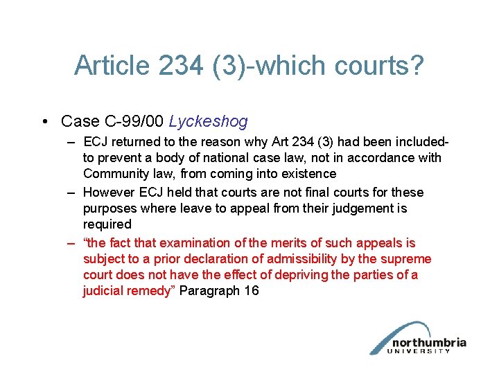 Article 234 (3)-which courts? • Case C-99/00 Lyckeshog – ECJ returned to the reason