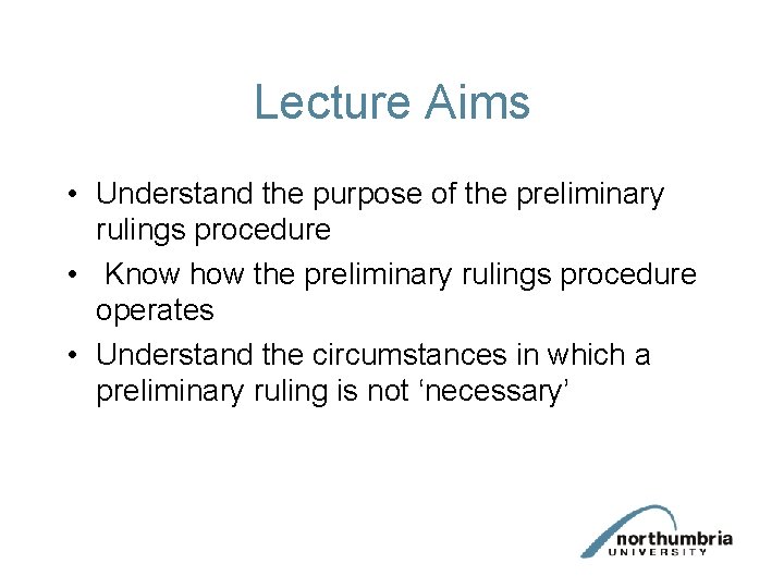 Lecture Aims • Understand the purpose of the preliminary rulings procedure • Know how