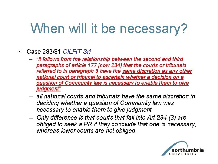 When will it be necessary? • Case 283/81 CILFIT Srl – “it follows from