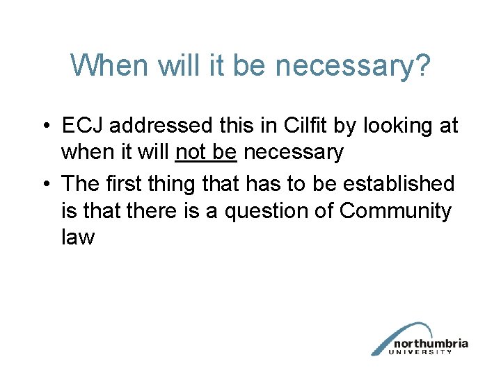 When will it be necessary? • ECJ addressed this in Cilfit by looking at
