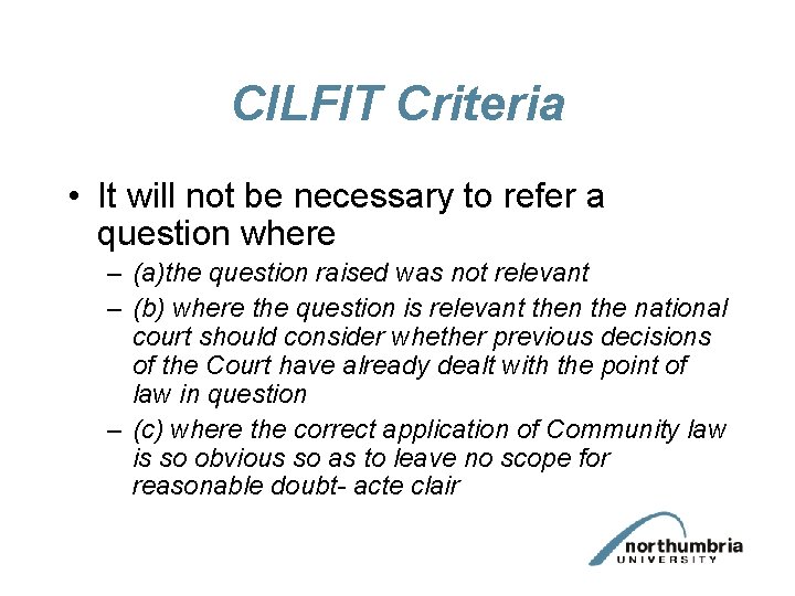 CILFIT Criteria • It will not be necessary to refer a question where –