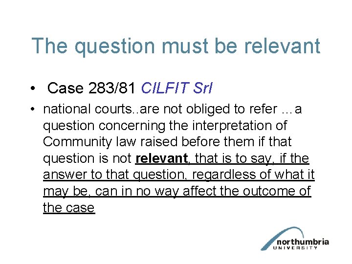 The question must be relevant • Case 283/81 CILFIT Srl • national courts. .