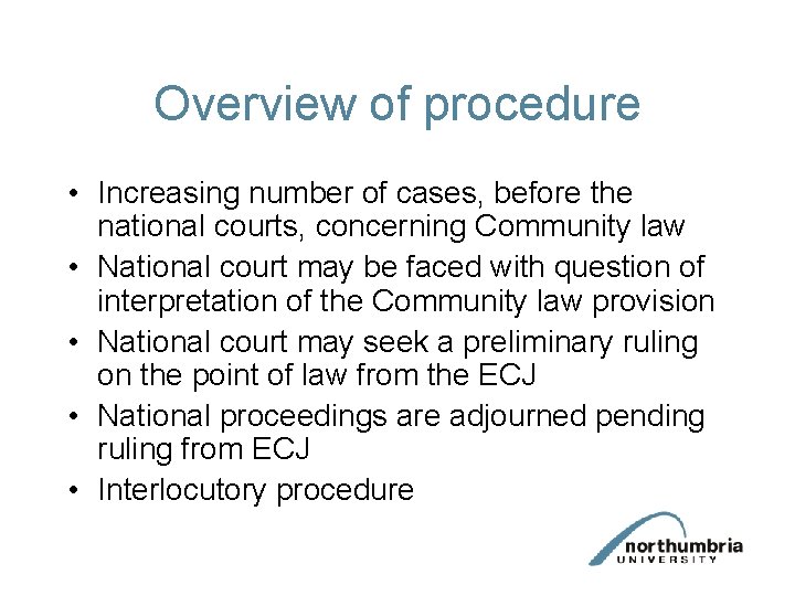 Overview of procedure • Increasing number of cases, before the national courts, concerning Community