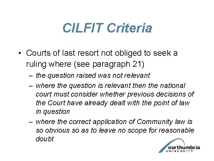 CILFIT Criteria • Courts of last resort not obliged to seek a ruling where