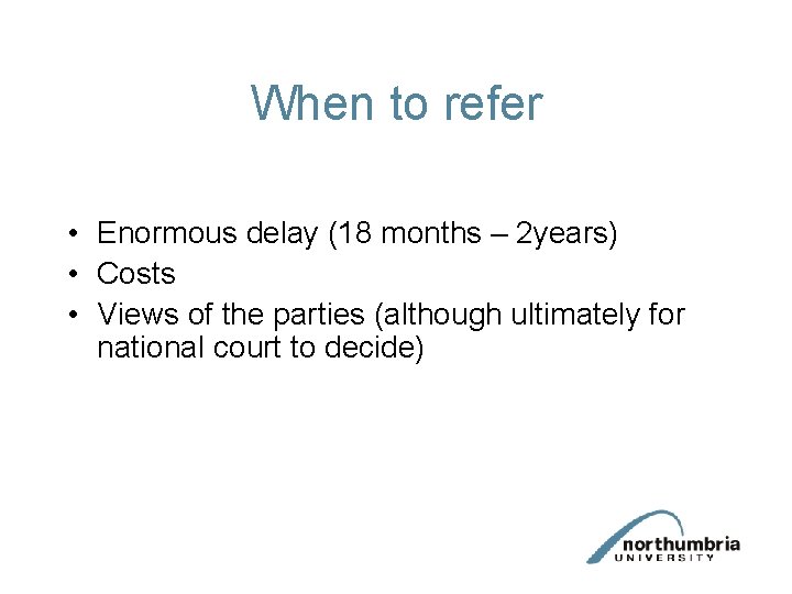 When to refer • Enormous delay (18 months – 2 years) • Costs •