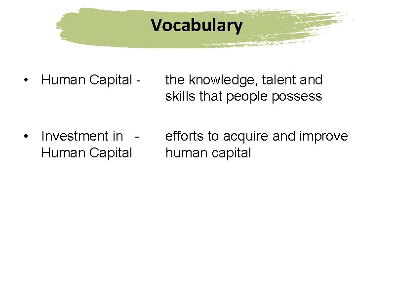 Vocabulary • Human Capital - the knowledge, talent and skills that people possess •