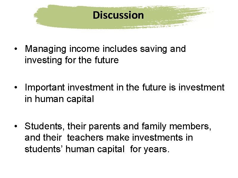 Discussion • Managing income includes saving and investing for the future • Important investment