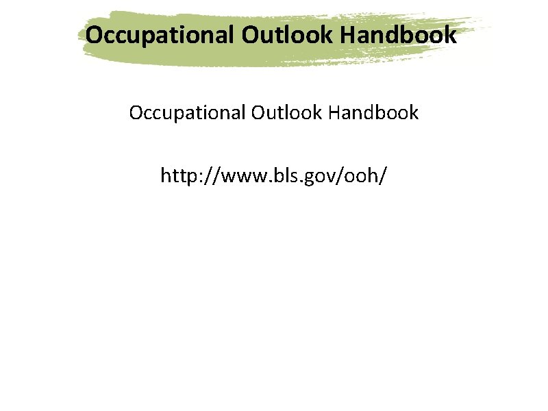 Occupational Outlook Handbook http: //www. bls. gov/ooh/ 