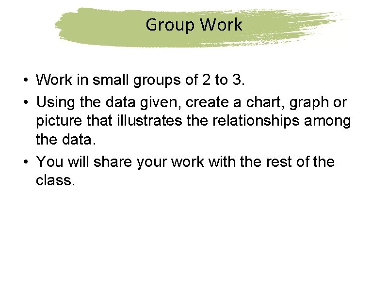 Group Work • Work in small groups of 2 to 3. • Using the