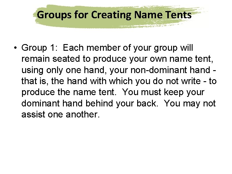Groups for Creating Name Tents • Group 1: Each member of your group will