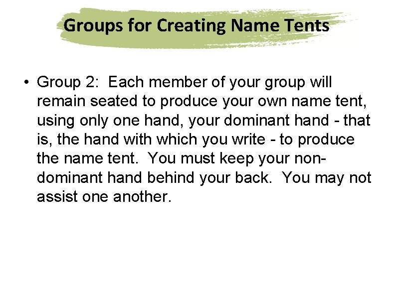 Groups for Creating Name Tents • Group 2: Each member of your group will