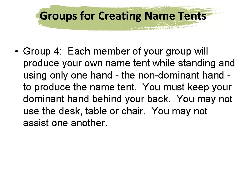 Groups for Creating Name Tents • Group 4: Each member of your group will