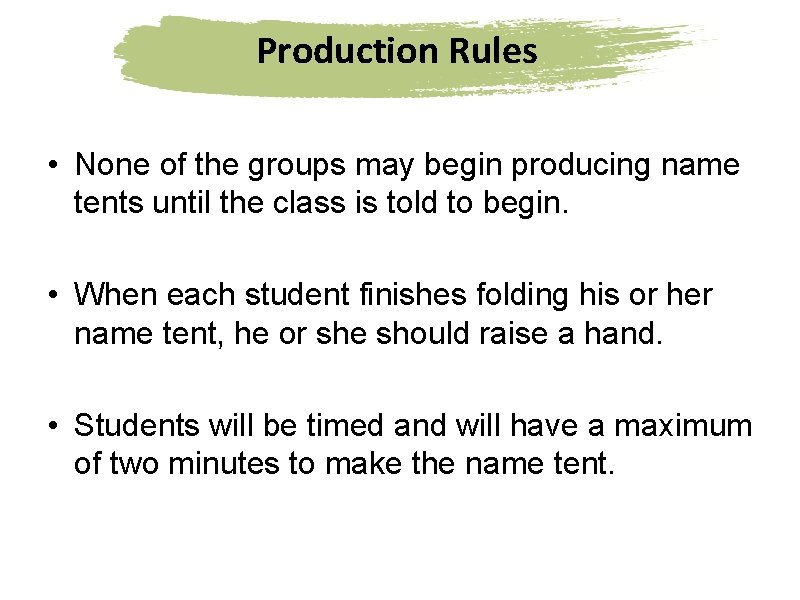 Production Rules • None of the groups may begin producing name tents until the