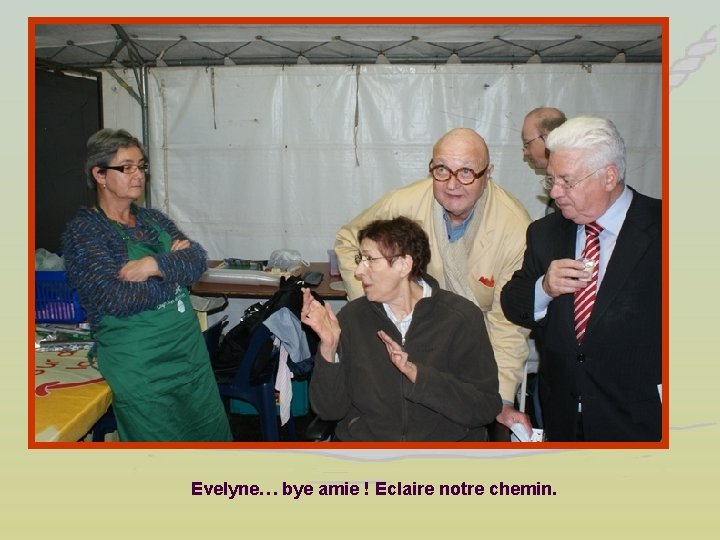 Evelyne… bye amie ! Eclaire notre chemin. 