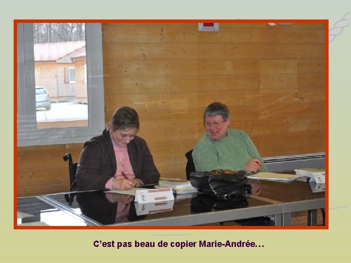 C’est pas beau de copier Marie-Andrée… 