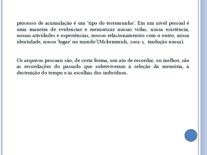 processo de acumulação é um ‘tipo do testemunho’. Em um nível pessoal é uma