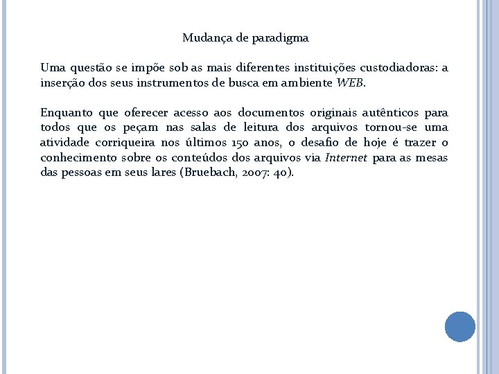 Mudança de paradigma Uma questão se impõe sob as mais diferentes instituições custodiadoras: a