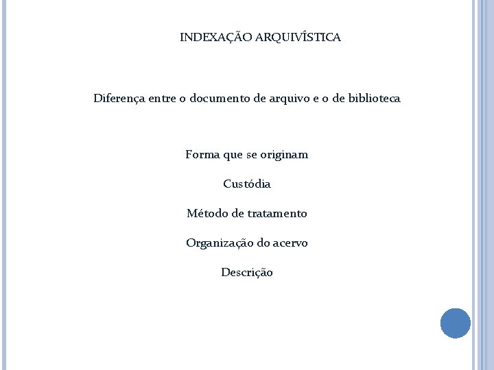 INDEXAÇÃO ARQUIVÍSTICA Diferença entre o documento de arquivo e o de biblioteca Forma que