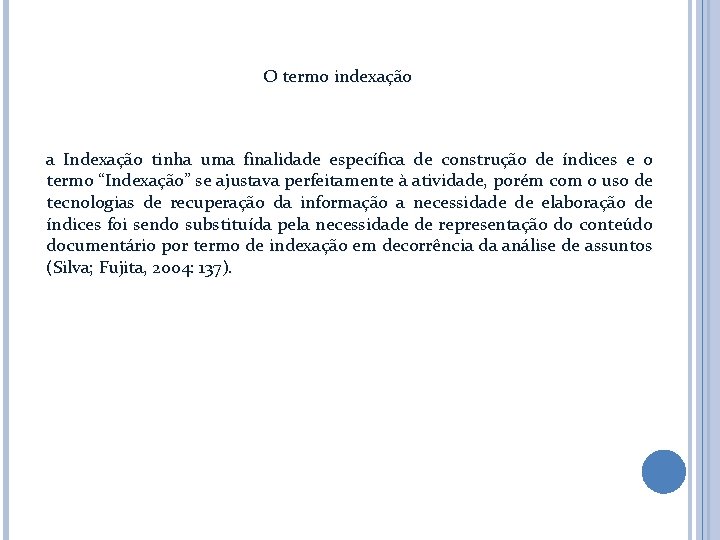 O termo indexação a Indexação tinha uma finalidade específica de construção de índices e O termo indexação a Indexação tinha uma finalidade específica de construção de índices e