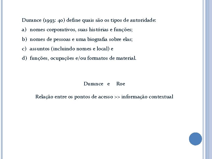 Durance (1993: 40) define quais são os tipos de autoridade: a) nomes corporativos, suas