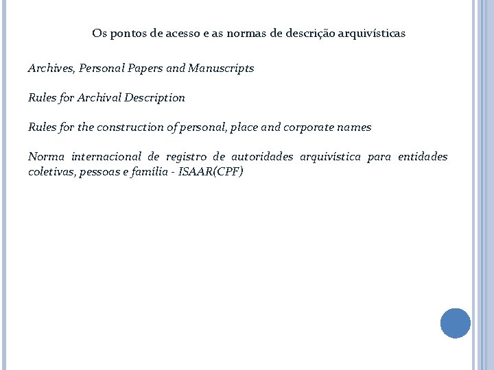 Os pontos de acesso e as normas de descrição arquivísticas Archives, Personal Papers and