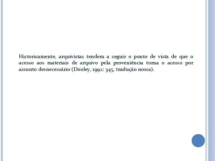 Historicamente, arquivistas tendem a seguir o ponto de vista de que o acesso aos Historicamente, arquivistas tendem a seguir o ponto de vista de que o acesso aos