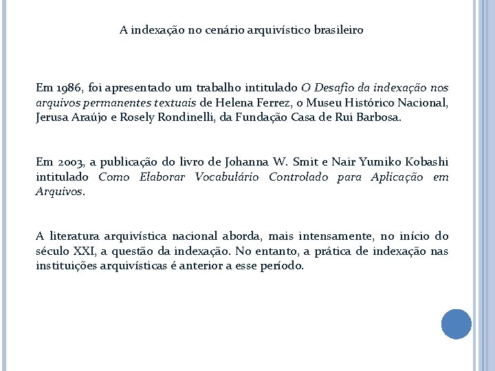 A indexação no cenário arquivístico brasileiro Em 1986, foi apresentado um trabalho intitulado O A indexação no cenário arquivístico brasileiro Em 1986, foi apresentado um trabalho intitulado O