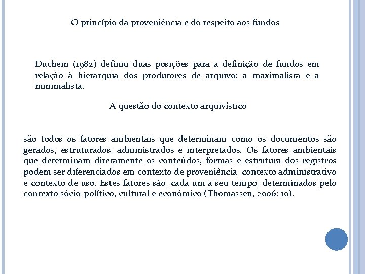 O princípio da proveniência e do respeito aos fundos Duchein (1982) definiu duas posições