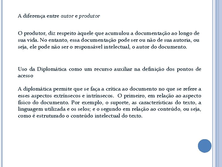 A diferença entre autor e produtor O produtor, diz respeito àquele que acumulou a