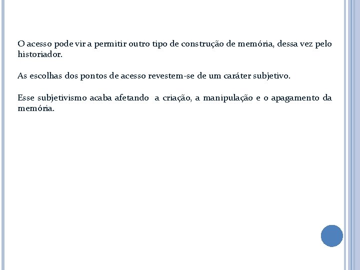 O acesso pode vir a permitir outro tipo de construção de memória, dessa vez