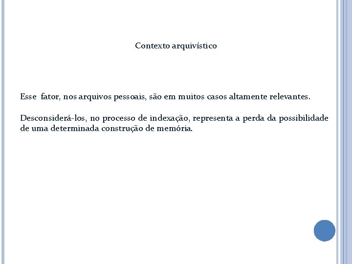 Contexto arquivístico Esse fator, nos arquivos pessoais, são em muitos casos altamente relevantes. Desconsiderá-los,