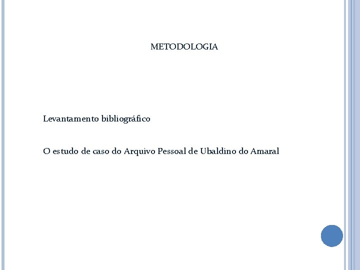 METODOLOGIA Levantamento bibliográfico O estudo de caso do Arquivo Pessoal de Ubaldino do Amaral METODOLOGIA Levantamento bibliográfico O estudo de caso do Arquivo Pessoal de Ubaldino do Amaral